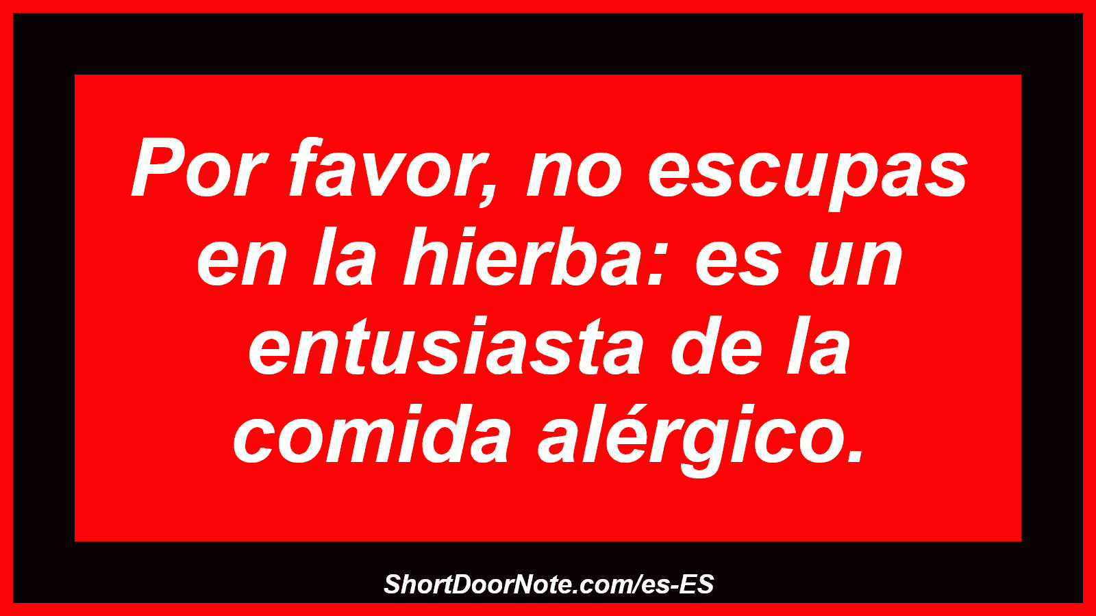 Por favor, no escupas en la hierba: es un entusiasta de la comida alérgico.
