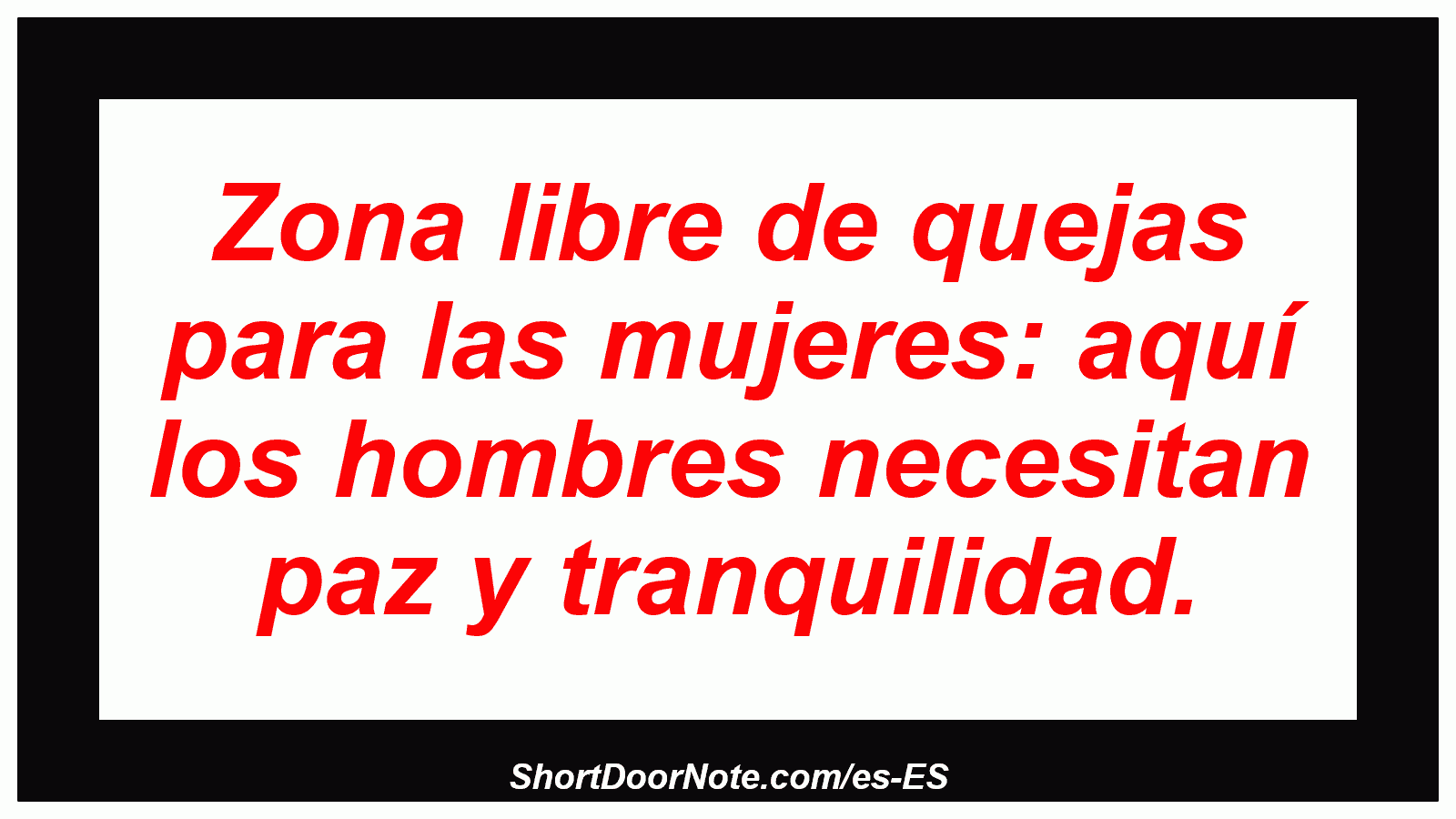 Zona libre de quejas para las mujeres: aquí los hombres necesitan paz y tranquilidad.
