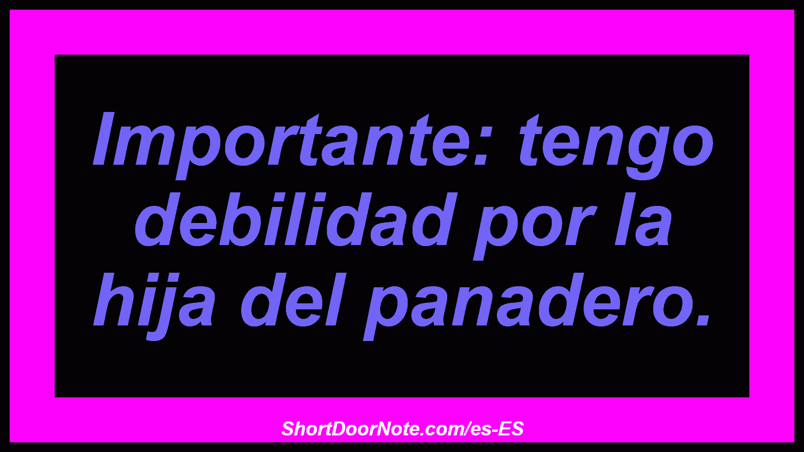 Importante: tengo debilidad por la hija del panadero.
