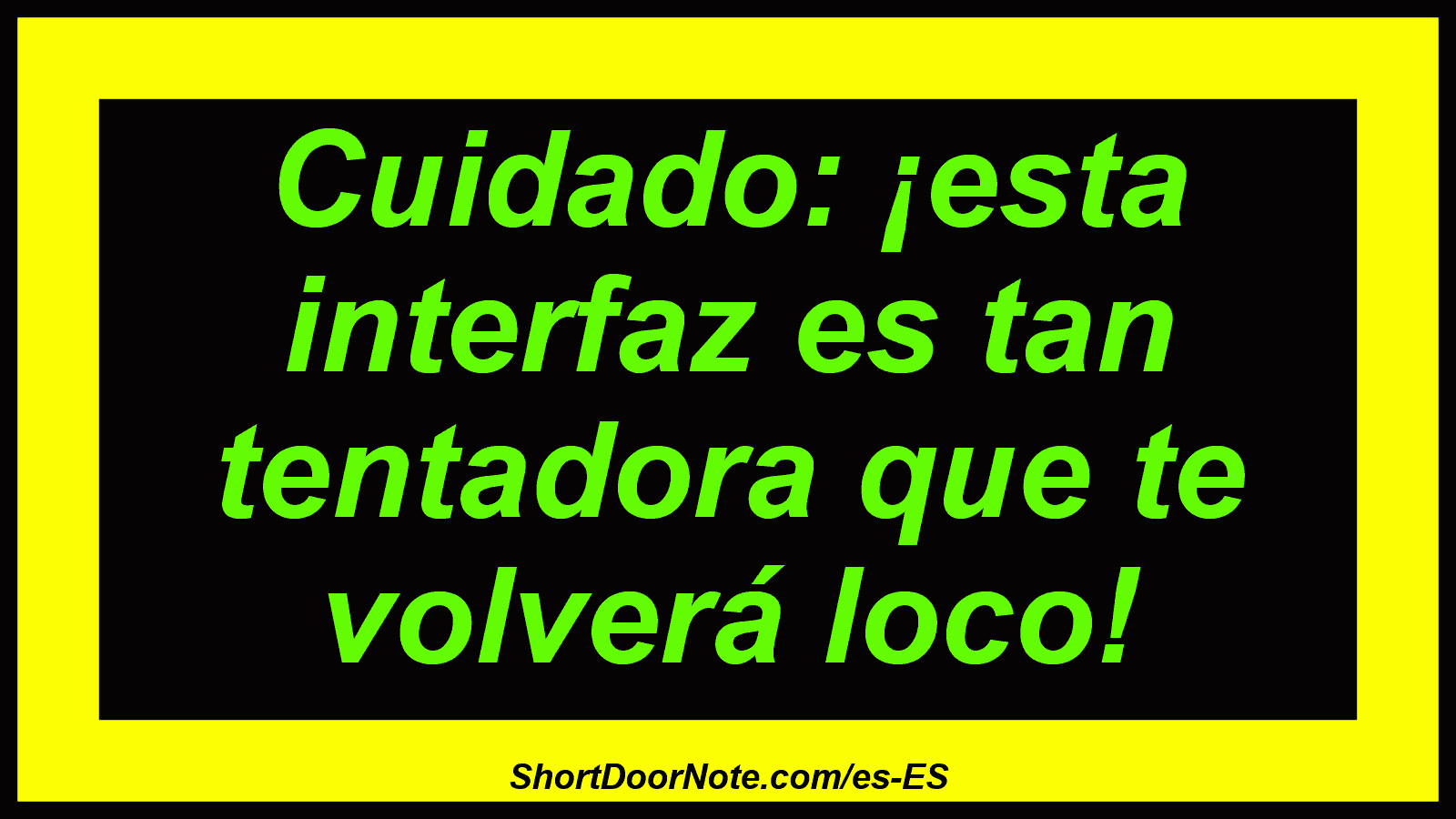 Cuidado: ¡esta interfaz es tan tentadora que te volverá loco!
