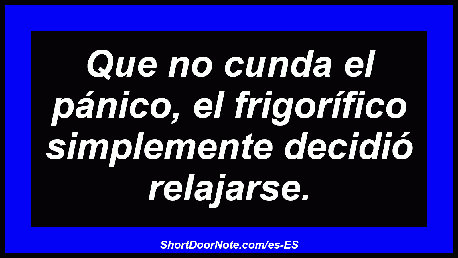 Que no cunda el pánico, el frigorífico simplemente decidió relajarse.
