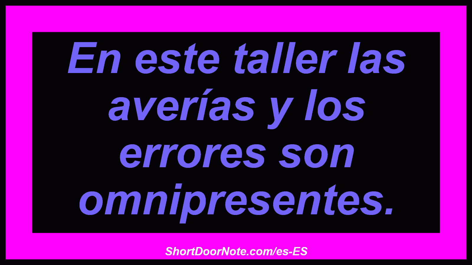 En este taller las averías y los errores son omnipresentes.
