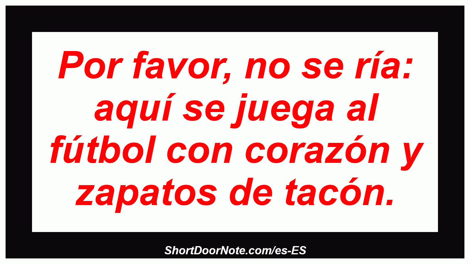 Por favor, no se ría: aquí se juega al fútbol con corazón y zapatos de tacón.
