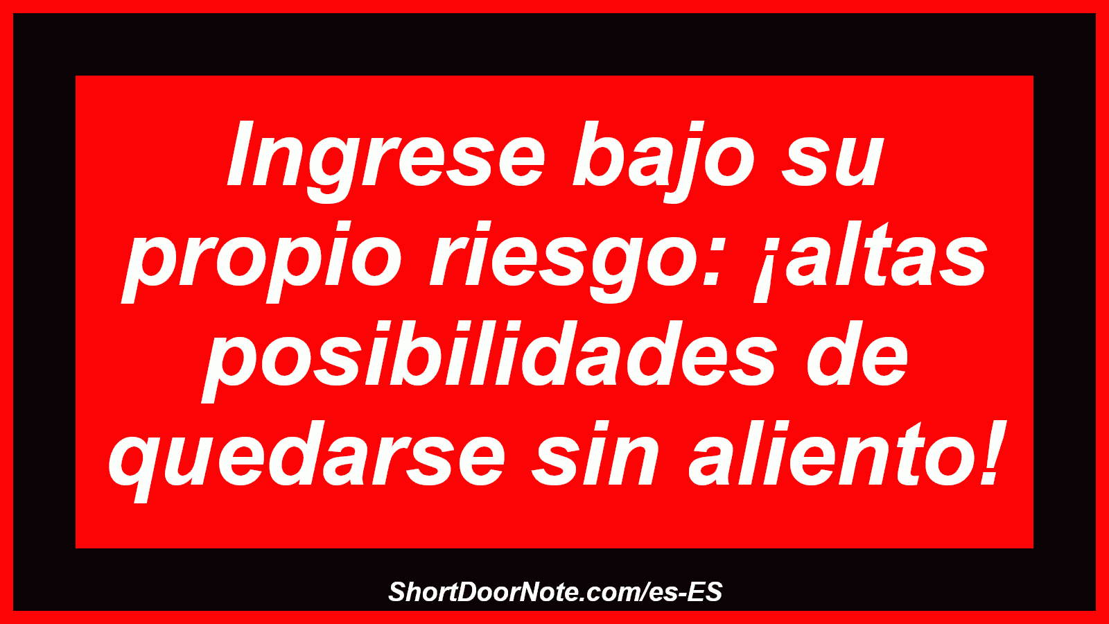 Ingrese bajo su propio riesgo: ¡altas posibilidades de quedarse sin aliento!
