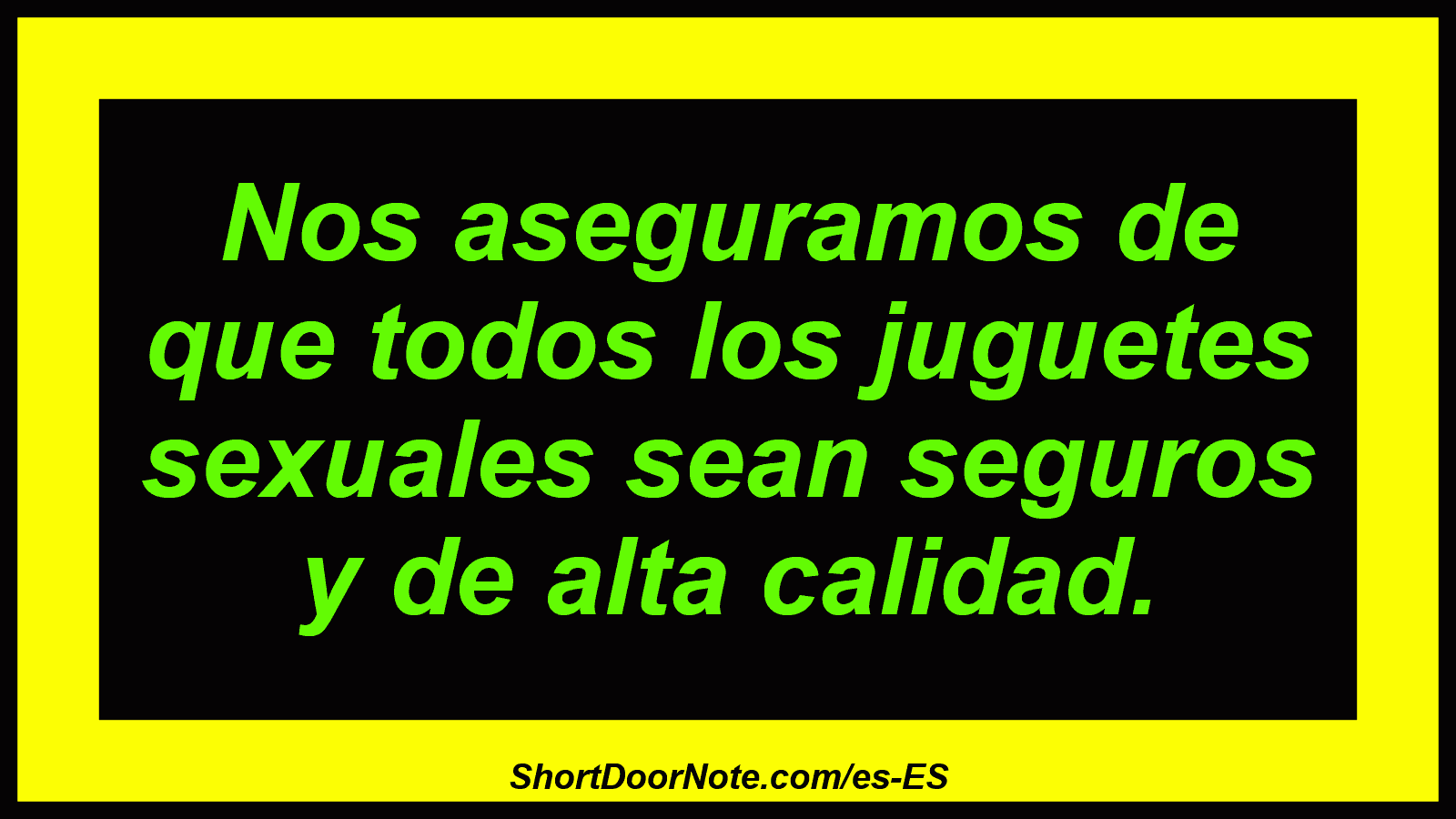 Nos aseguramos de que todos los juguetes sexuales sean seguros y de alta calidad.
