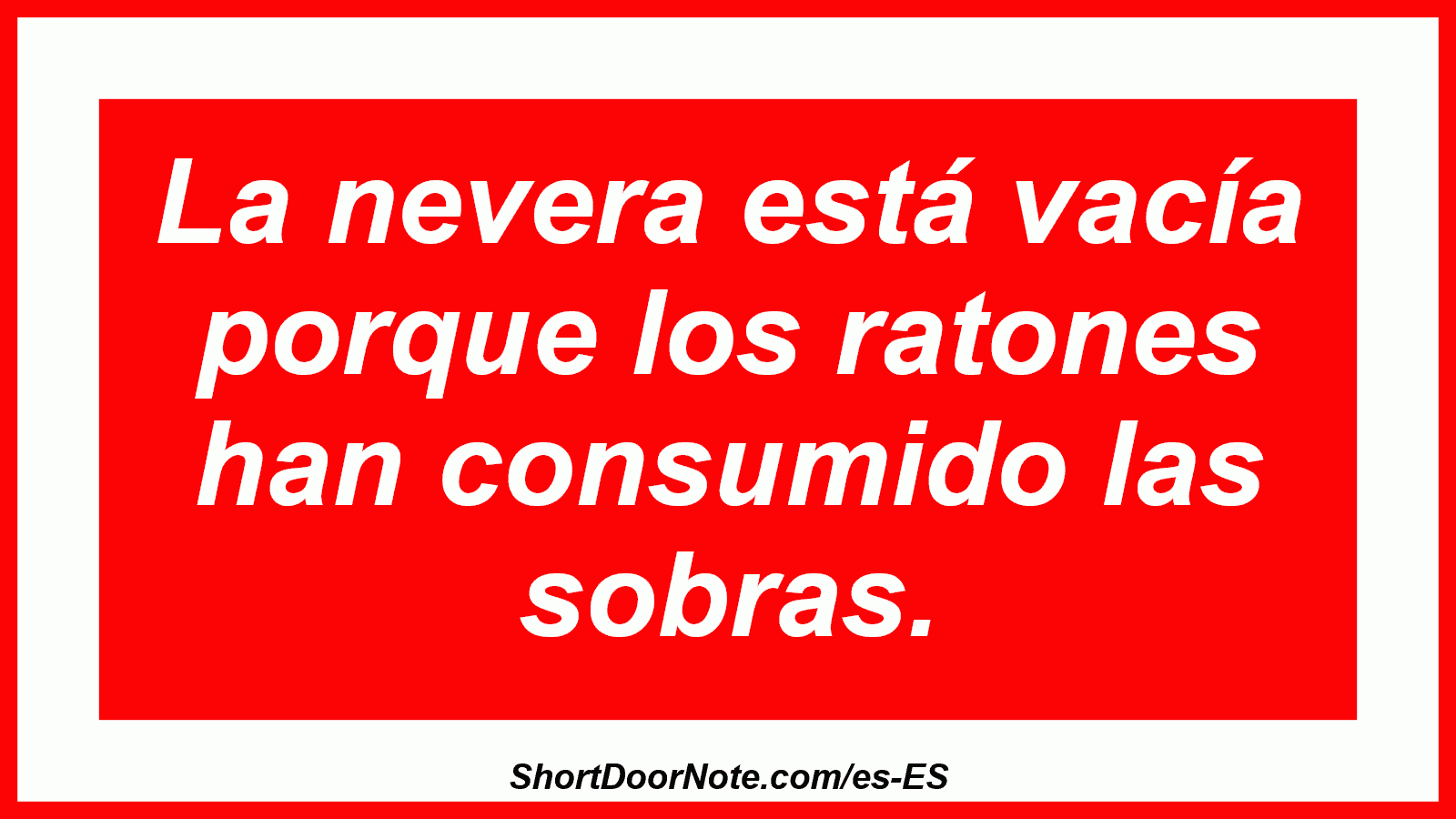 La nevera está vacía porque los ratones han consumido las sobras.
