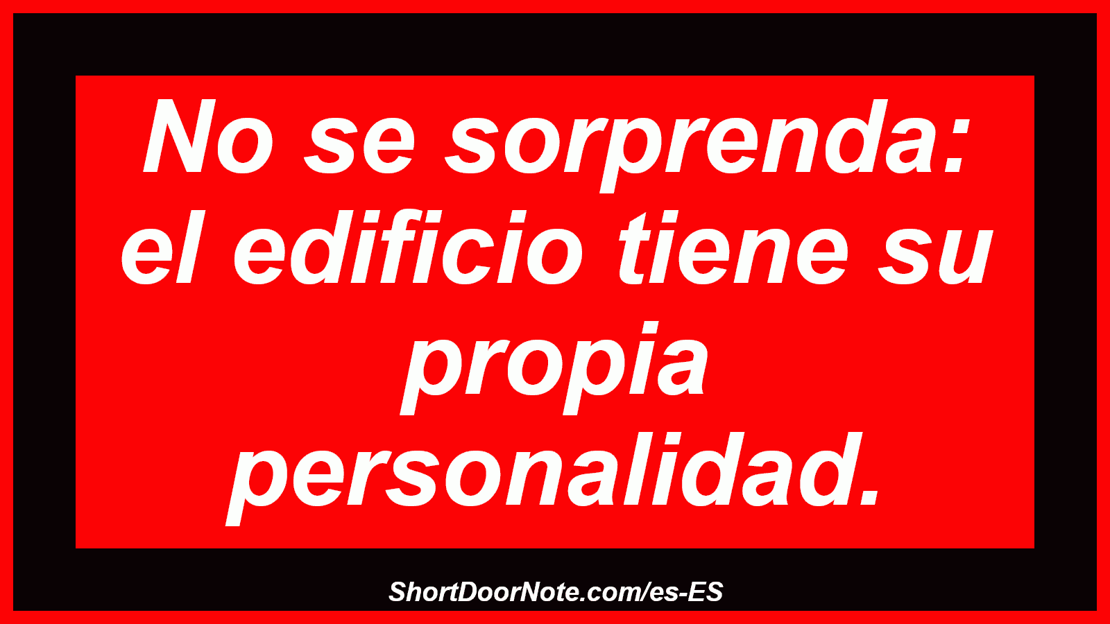 No se sorprenda: el edificio tiene su propia personalidad.
