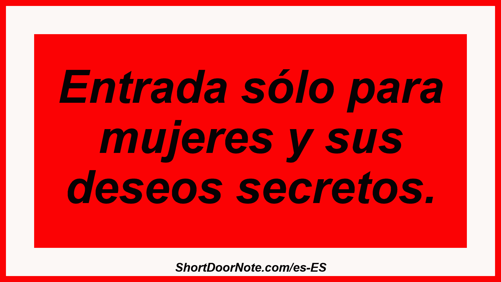 Entrada sólo para mujeres y sus deseos secretos.
