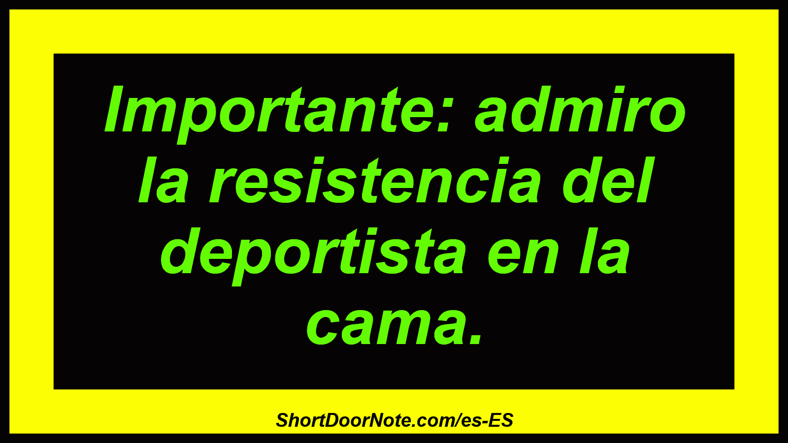 Importante: admiro la resistencia del deportista en la cama.
