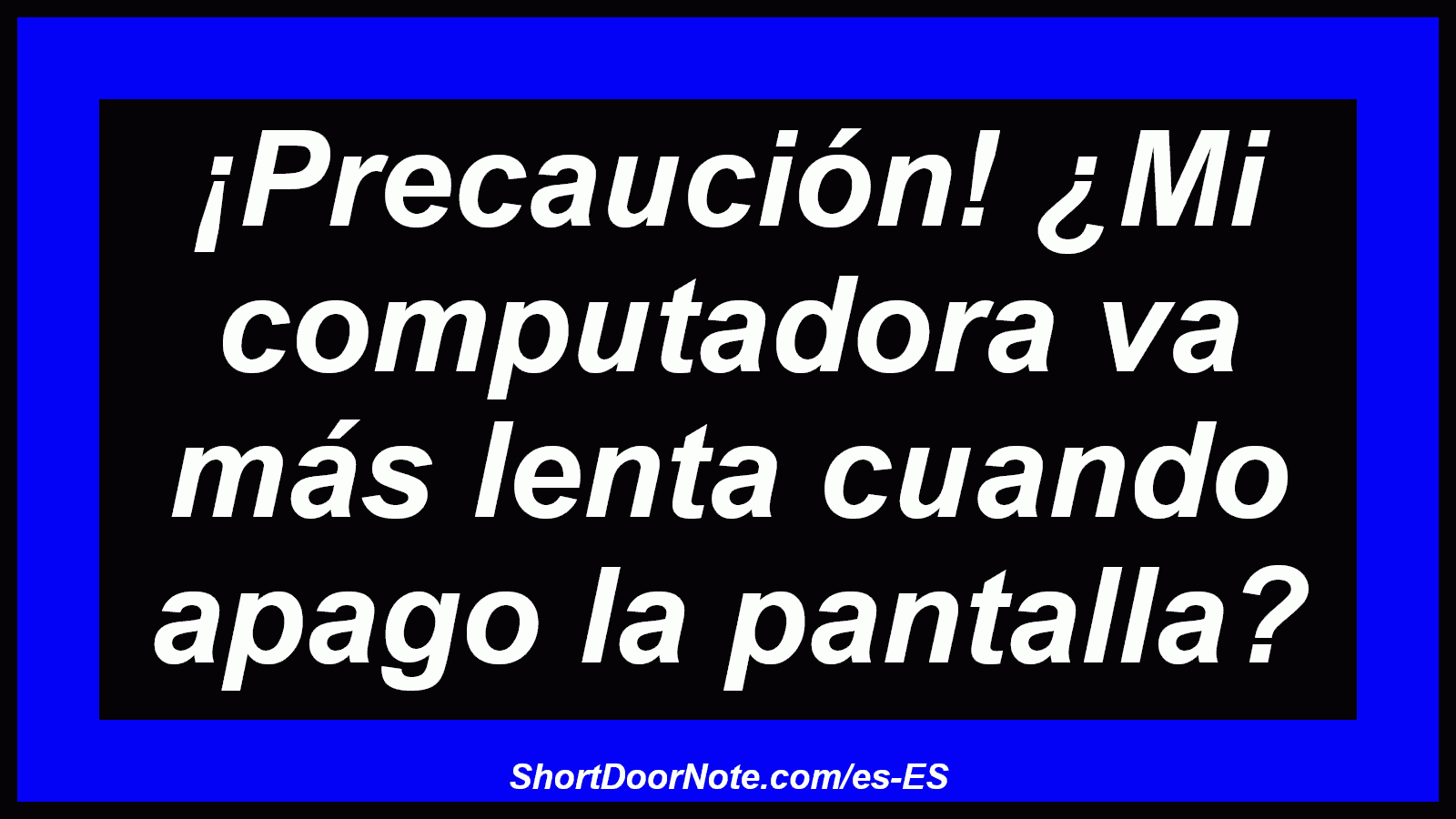 ¡Precaución! ¿Mi computadora va más lenta cuando apago la pantalla?
