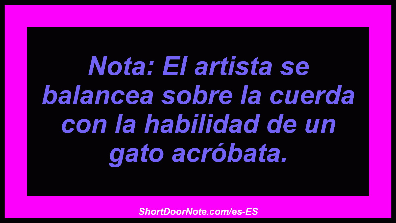 Nota: El artista se balancea sobre la cuerda con la habilidad de un gato acróbata.
