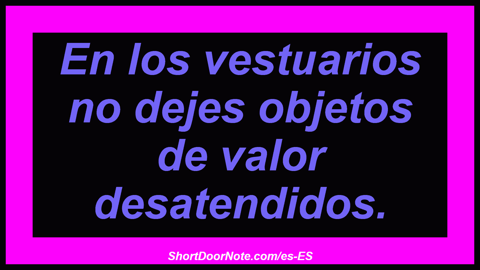 En los vestuarios no dejes objetos de valor desatendidos.
