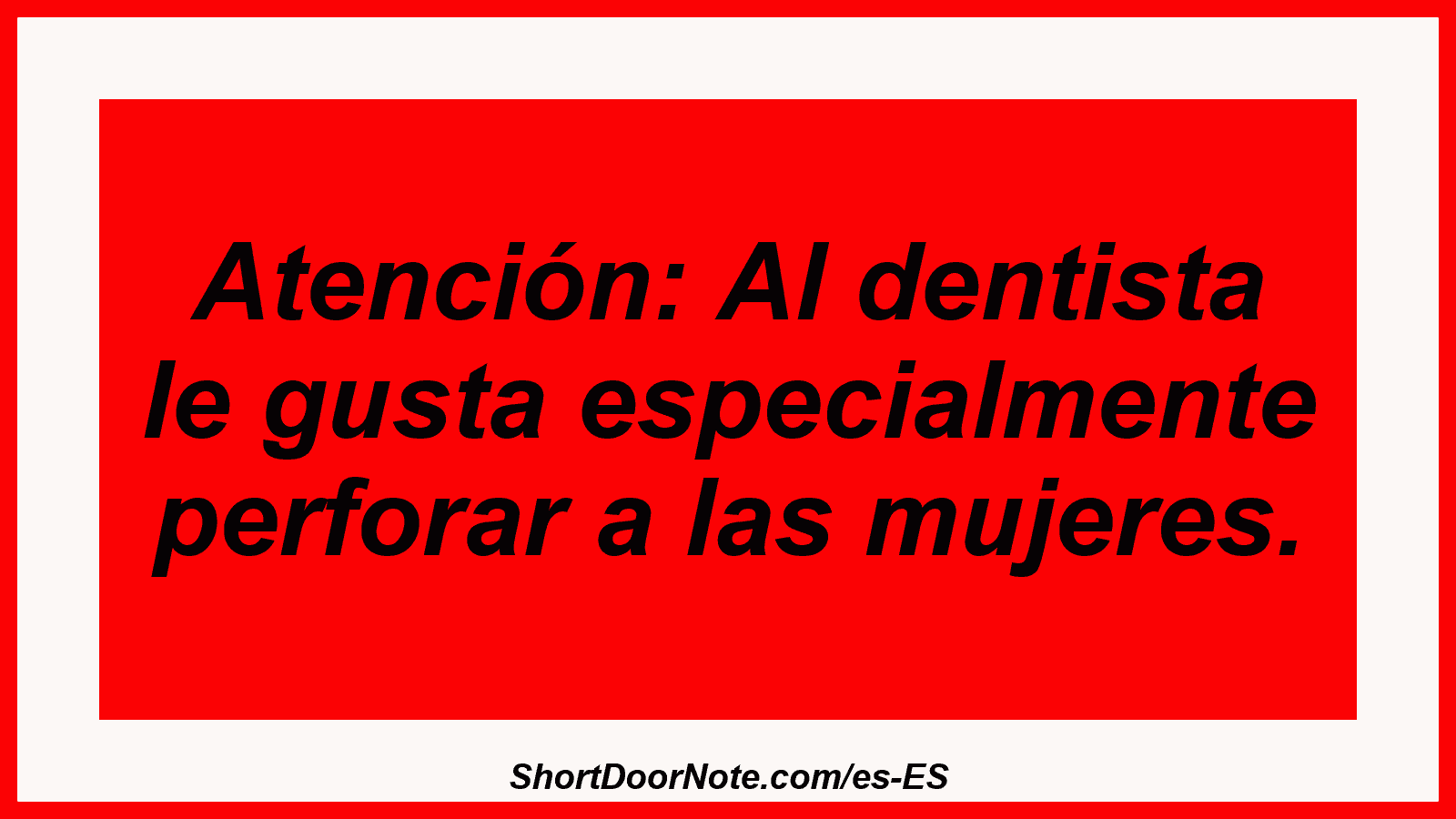 Atención: Al dentista le gusta especialmente perforar a las mujeres.
