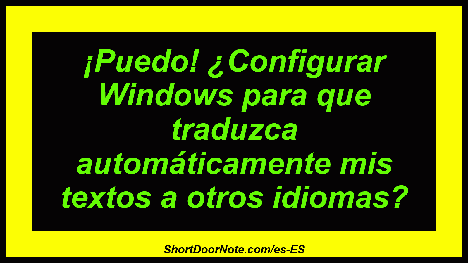 ¡Puedo! ¿Configurar Windows para que traduzca automáticamente mis textos a otros idiomas?
