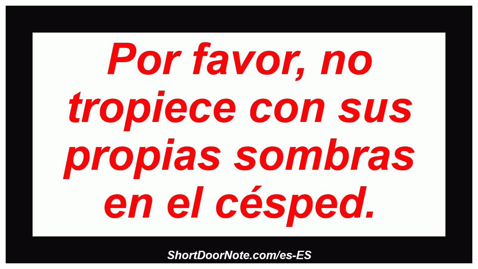 Por favor, no tropiece con sus propias sombras en el césped.

