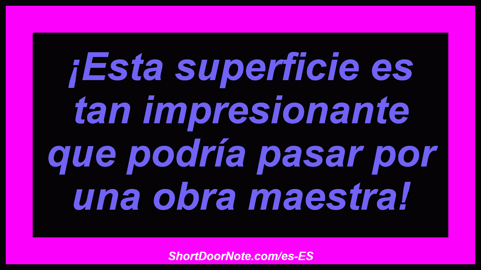 ¡Esta superficie es tan impresionante que podría pasar por una obra maestra!
