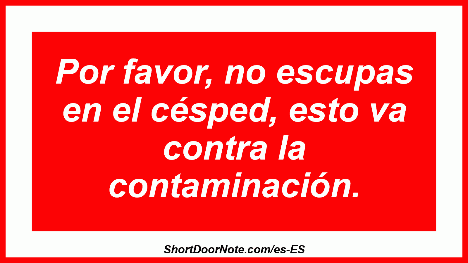 Por favor, no escupas en el césped, esto va contra la contaminación.
