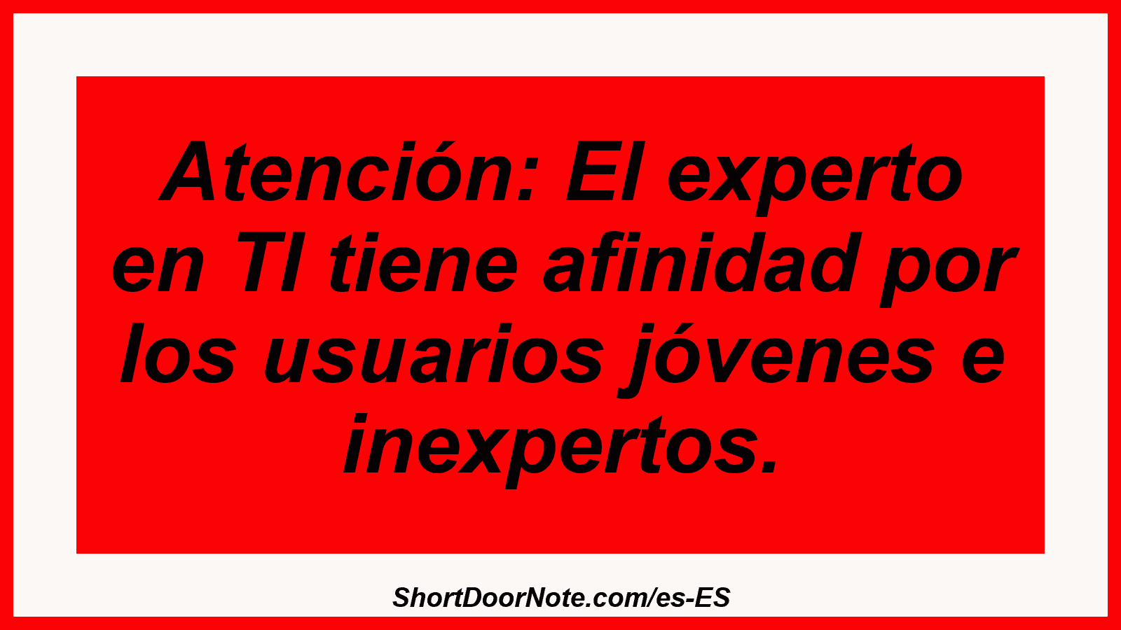 Atención: El experto en TI tiene afinidad por los usuarios jóvenes e inexpertos.

