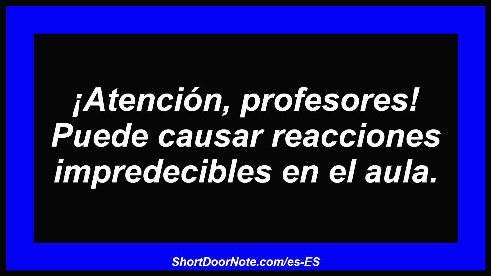 ¡Atención, profesores! Puede causar reacciones impredecibles en el aula.
