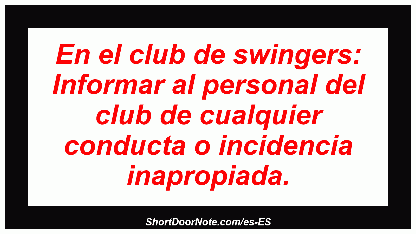 En el club de swingers: Informar al personal del club de cualquier conducta o incidencia inapropiada.
