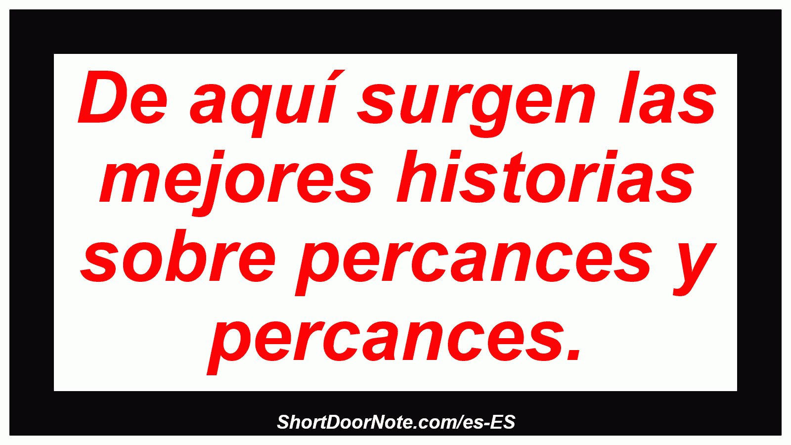 De aquí surgen las mejores historias sobre percances y percances.
