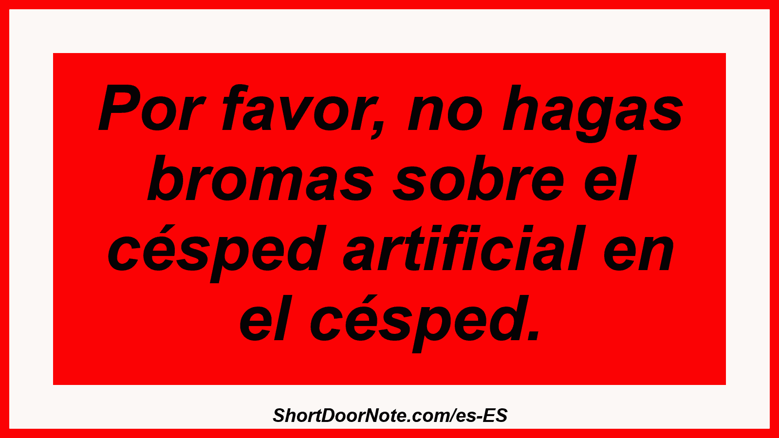 Por favor, no hagas bromas sobre el césped artificial en el césped.
