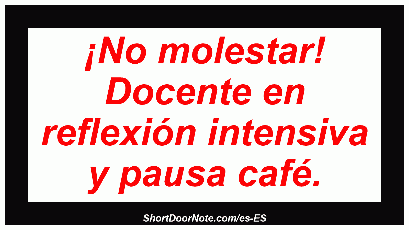 ¡No molestar! Docente en reflexión intensiva y pausa café.
