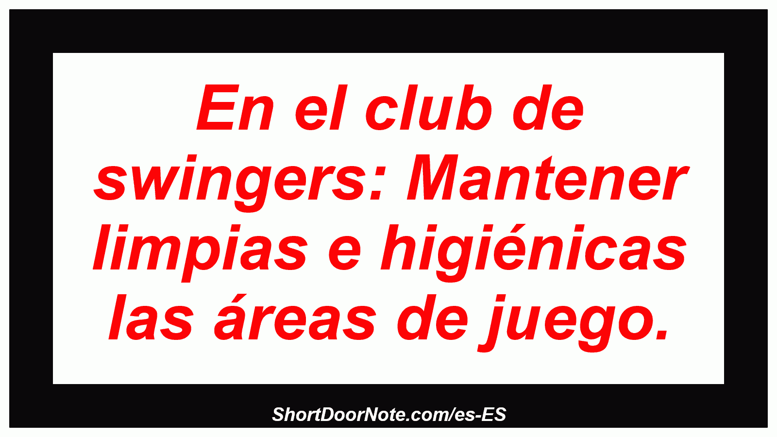 En el club de swingers: Mantener limpias e higiénicas las áreas de juego.
