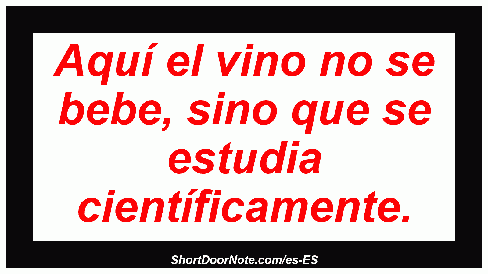 Aquí el vino no se bebe, sino que se estudia científicamente.
