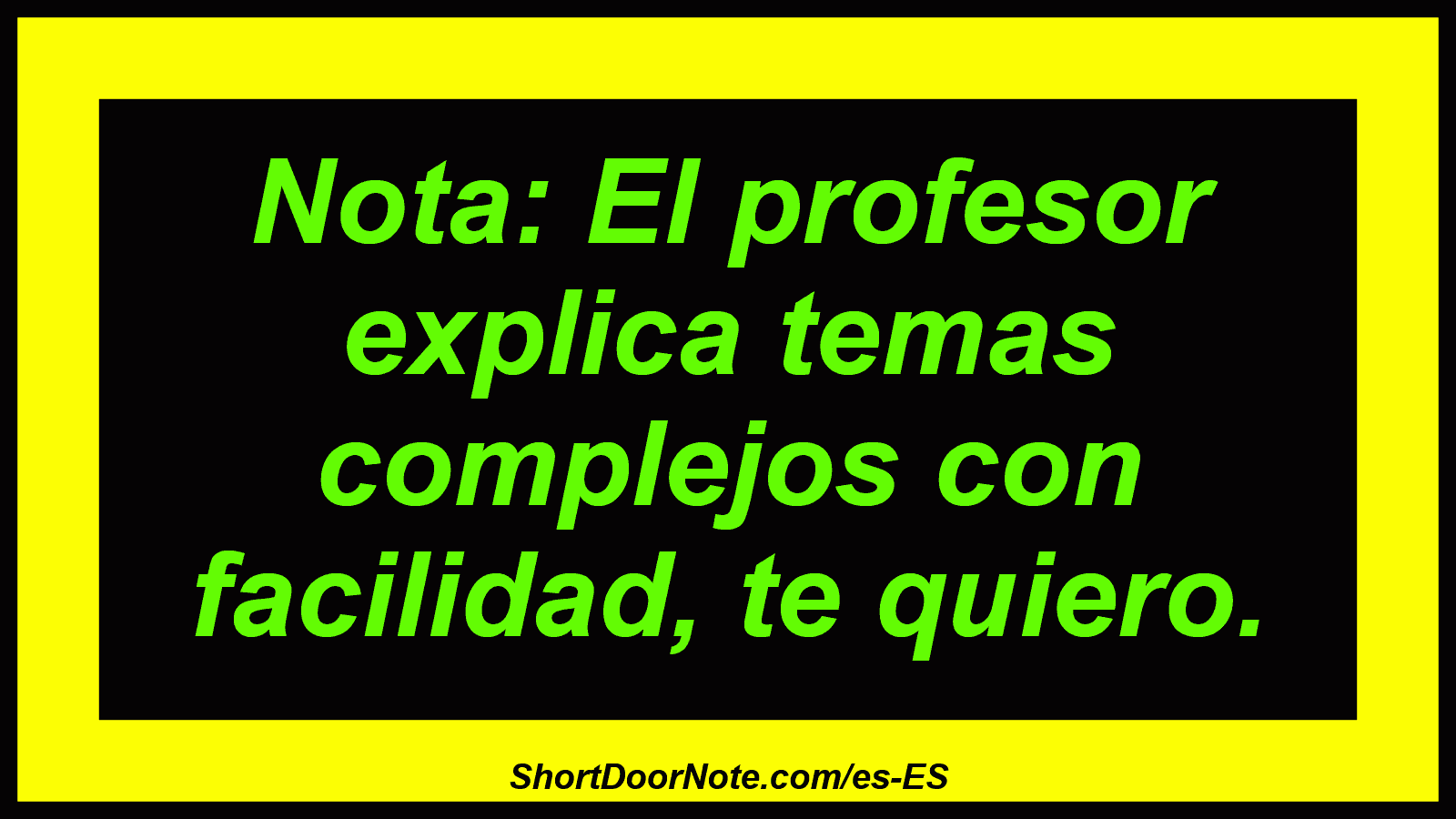 Nota: El profesor explica temas complejos con facilidad, te quiero.
