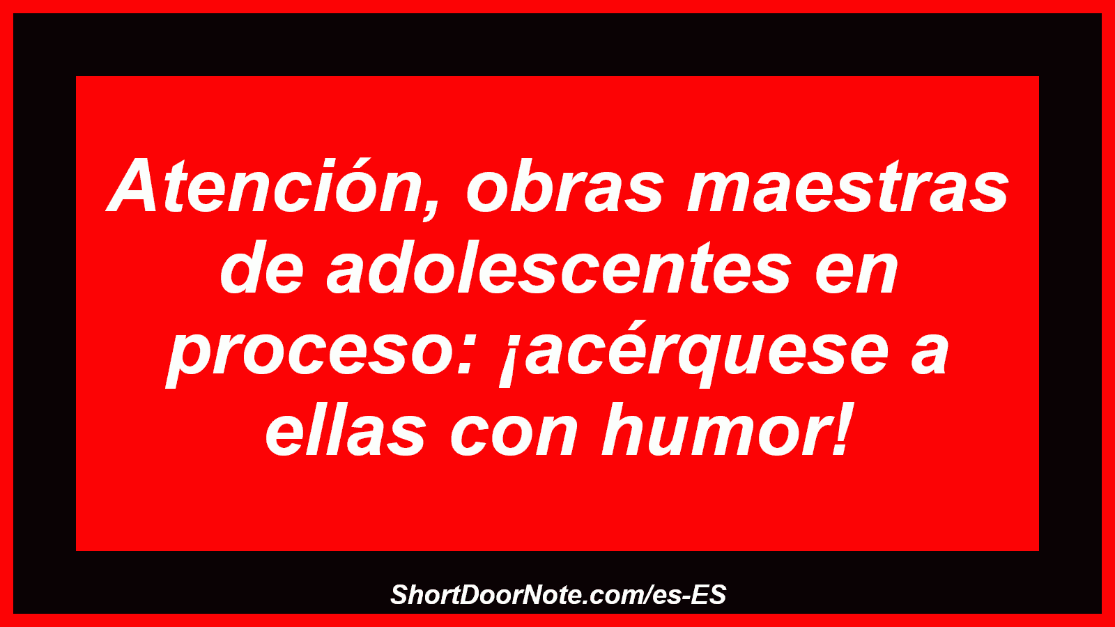 Atención, obras maestras de adolescentes en proceso: ¡acérquese a ellas con humor!
