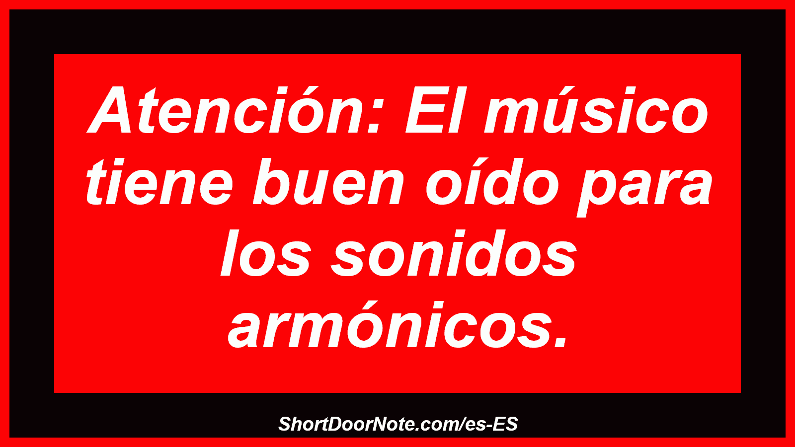 Atención: El músico tiene buen oído para los sonidos armónicos.
