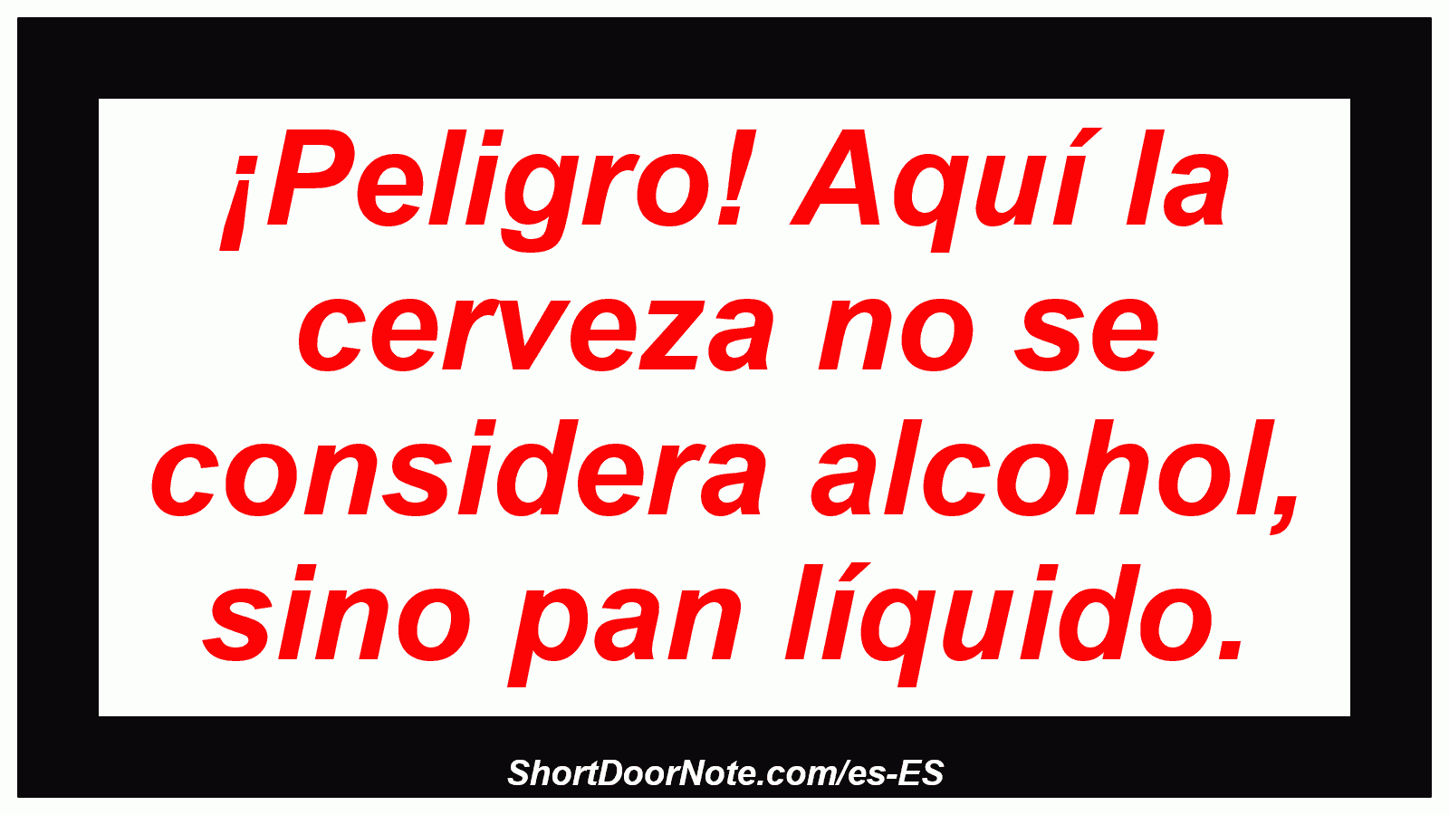 ¡Peligro! Aquí la cerveza no se considera alcohol, sino pan líquido.
