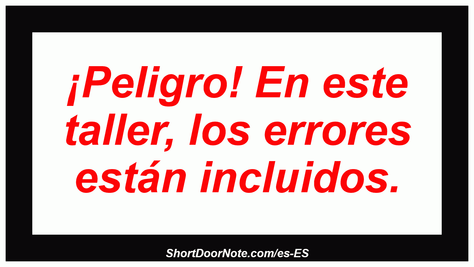 ¡Peligro! En este taller, los errores están incluidos.
