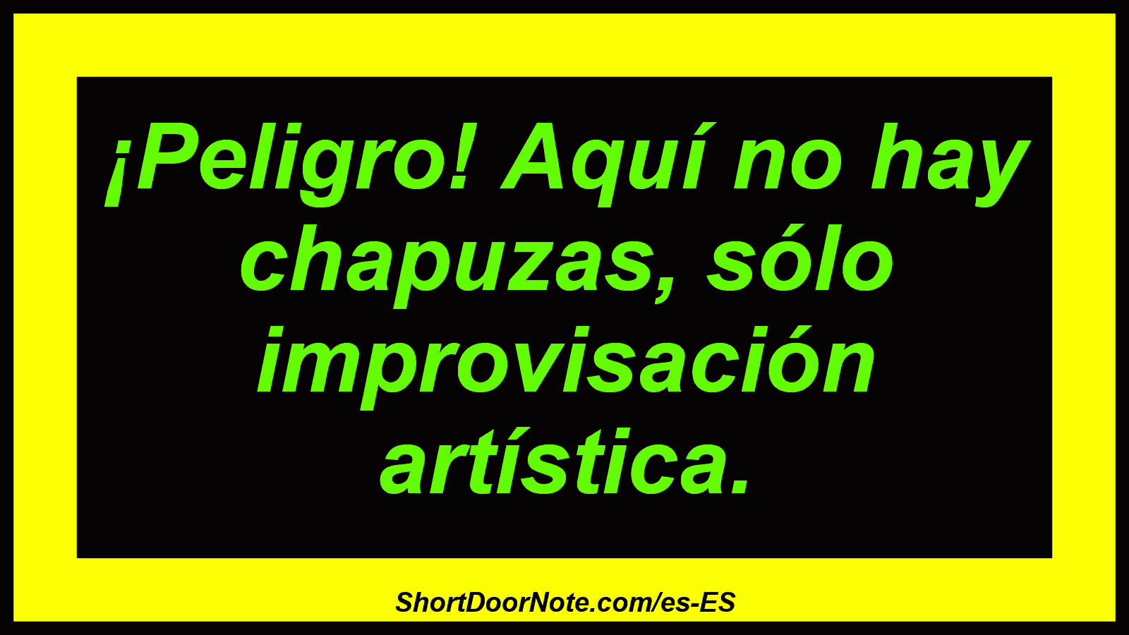 ¡Peligro! Aquí no hay chapuzas, sólo improvisación artística.
