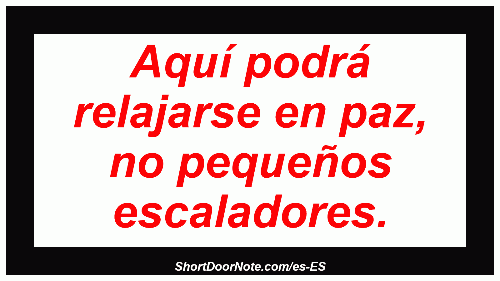 Aquí podrá relajarse en paz, no pequeños escaladores.
