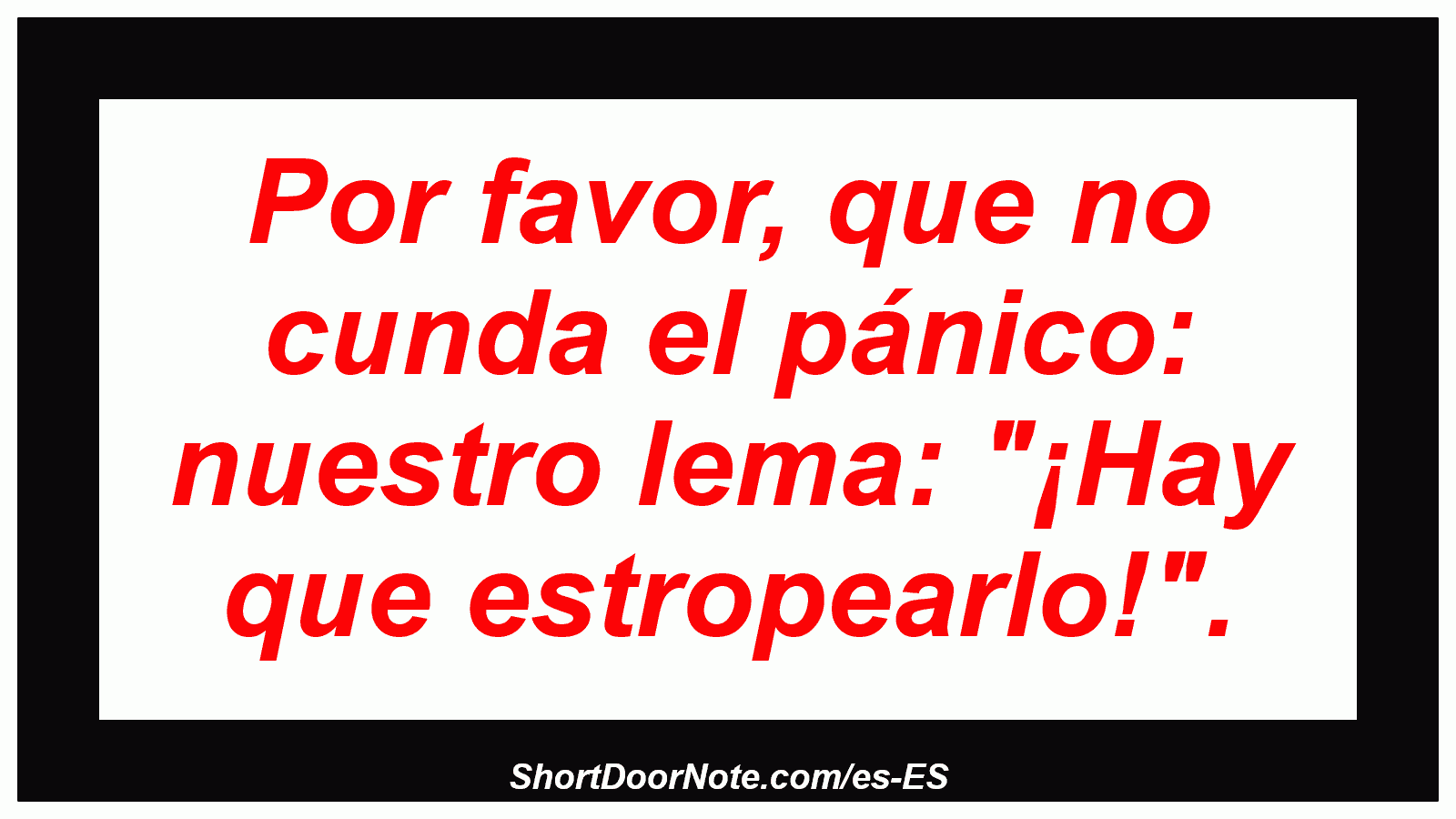 Por favor, que no cunda el pánico: nuestro lema: 