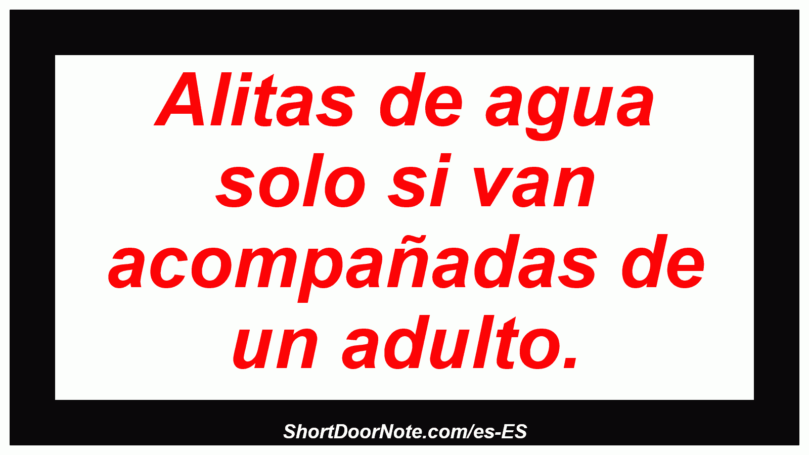 Alitas de agua solo si van acompañadas de un adulto.
