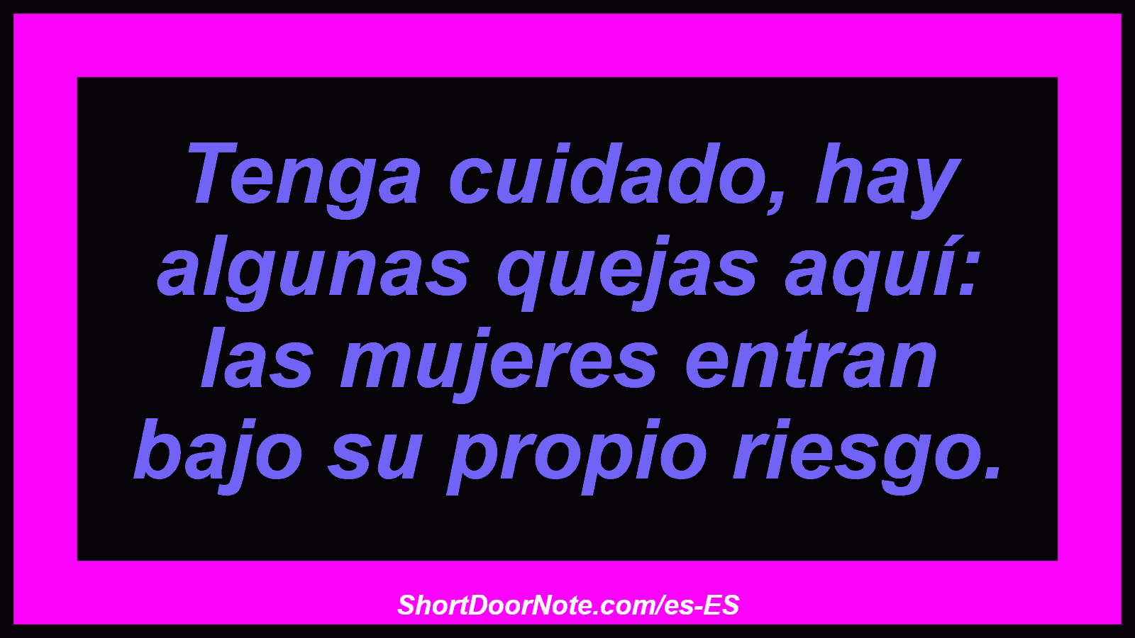 Tenga cuidado, hay algunas quejas aquí: las mujeres entran bajo su propio riesgo.
