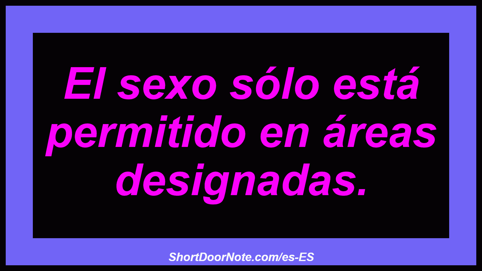El sexo sólo está permitido en áreas designadas.
