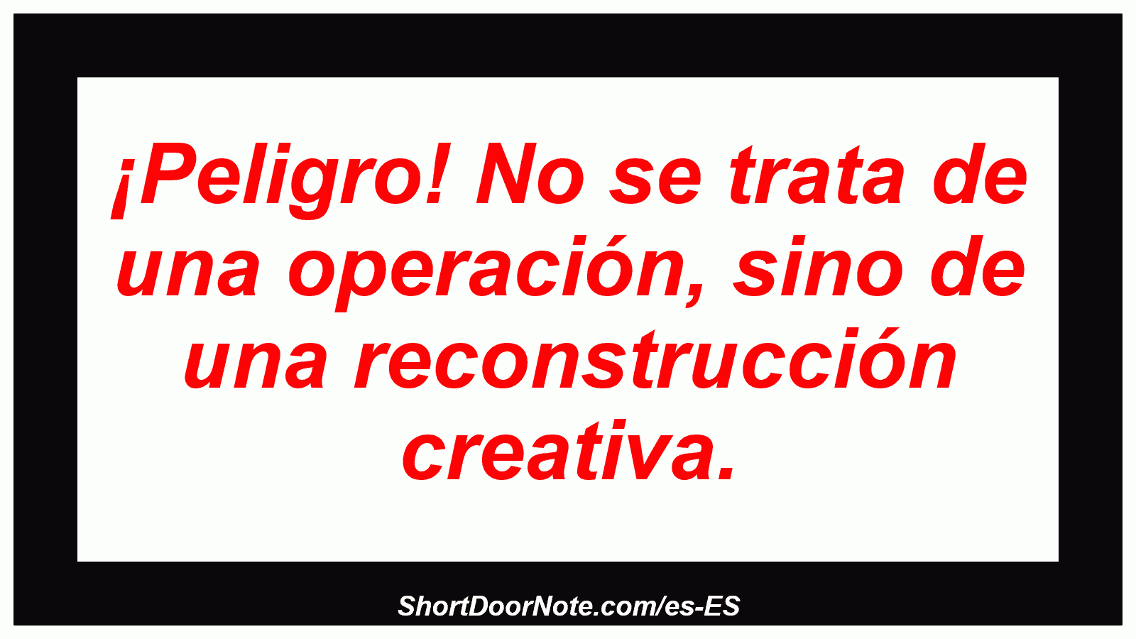 ¡Peligro! No se trata de una operación, sino de una reconstrucción creativa.
