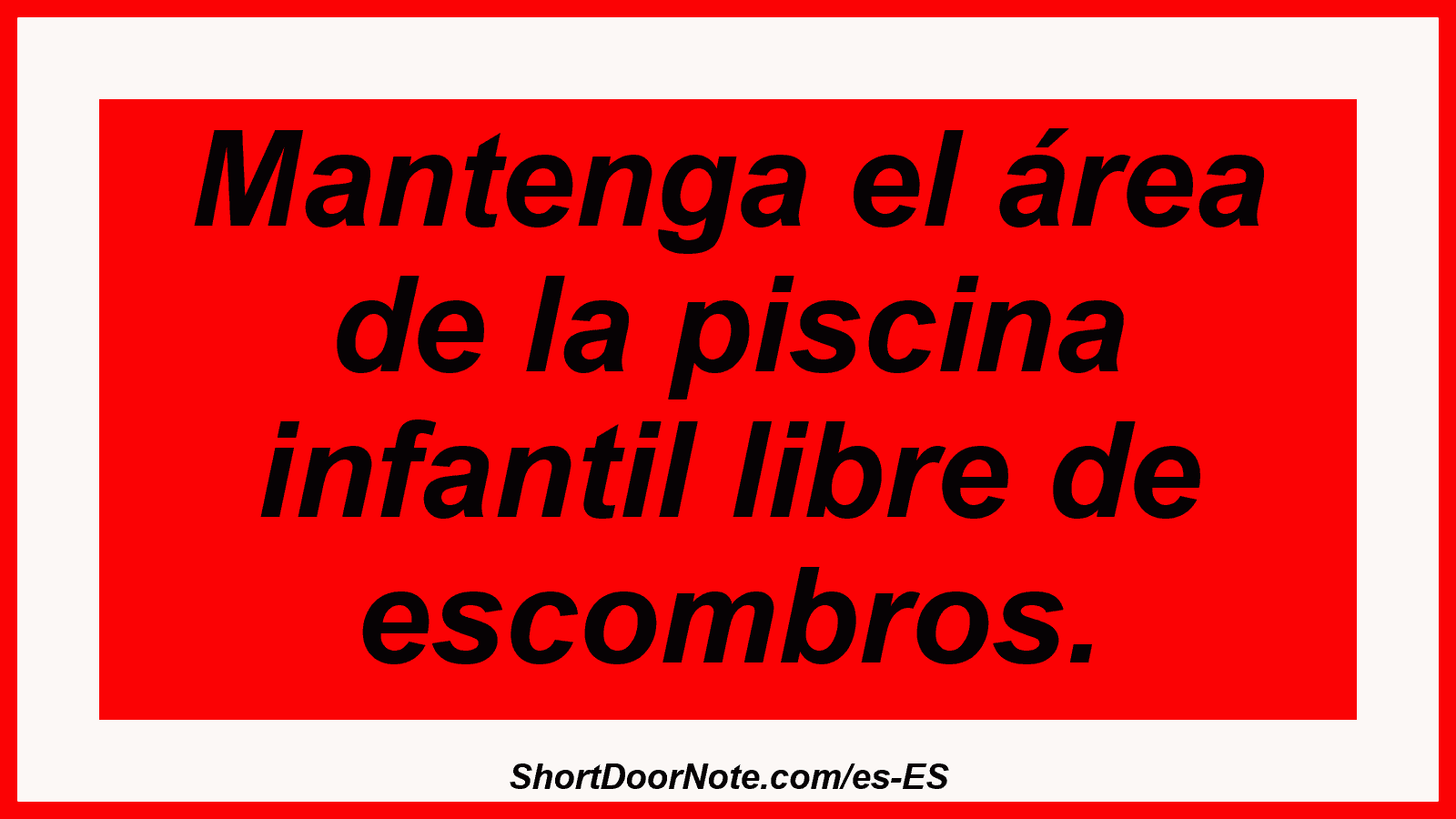 Mantenga el área de la piscina infantil libre de escombros.
