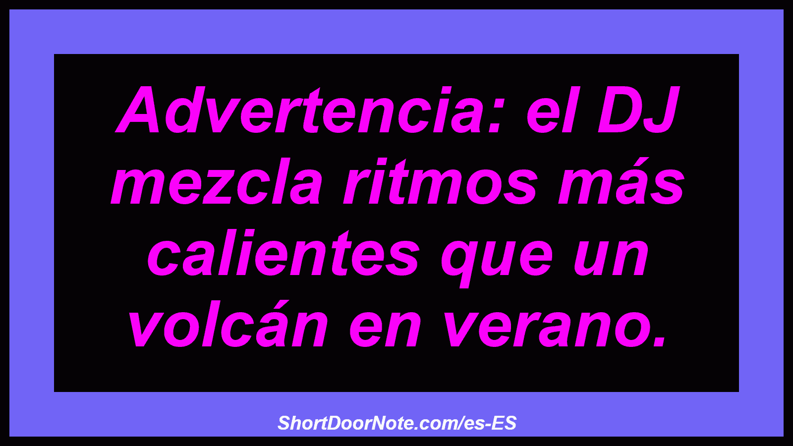 Advertencia: el DJ mezcla ritmos más calientes que un volcán en verano.
