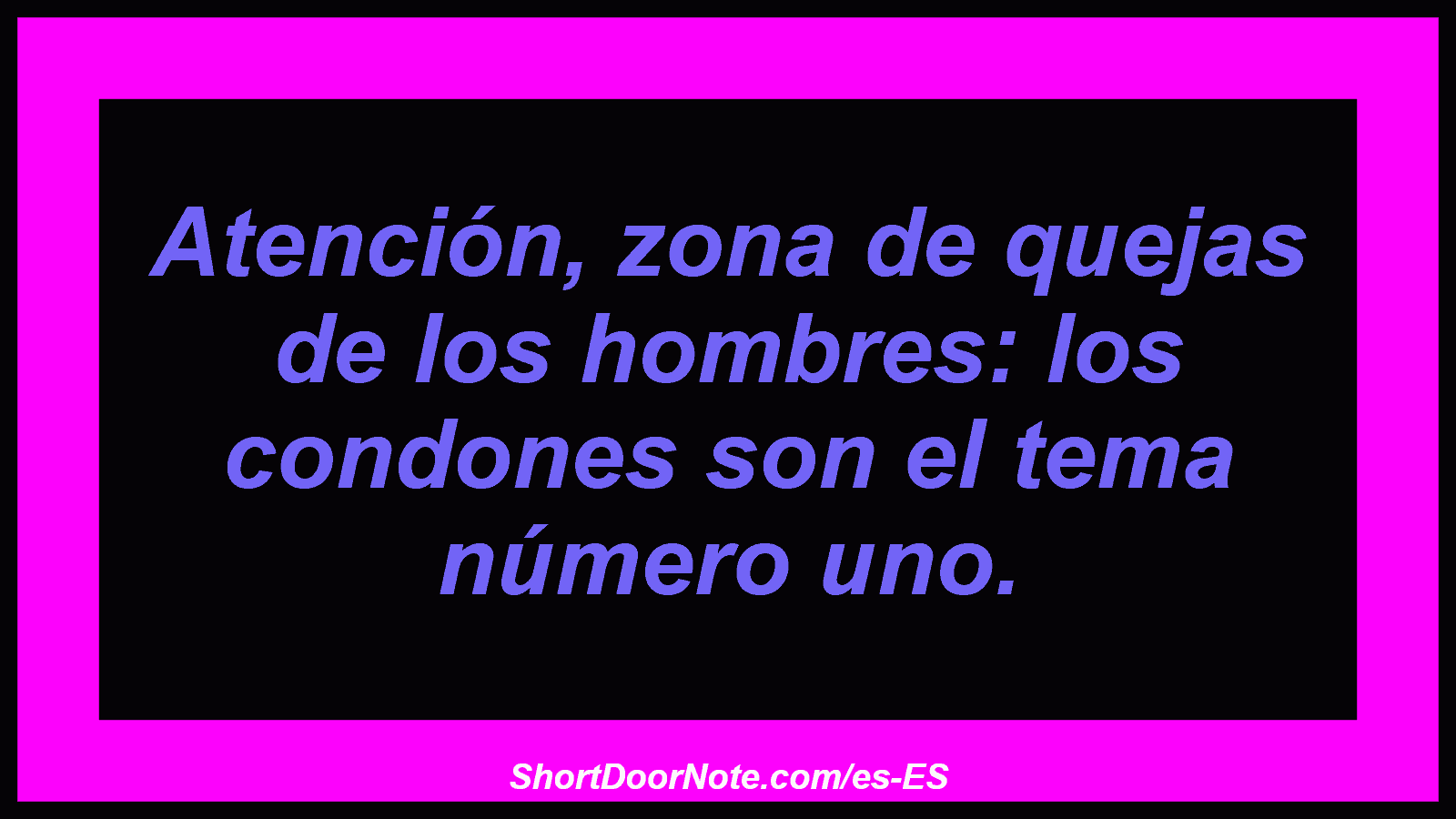 Atención, zona de quejas de los hombres: los condones son el tema número uno.

