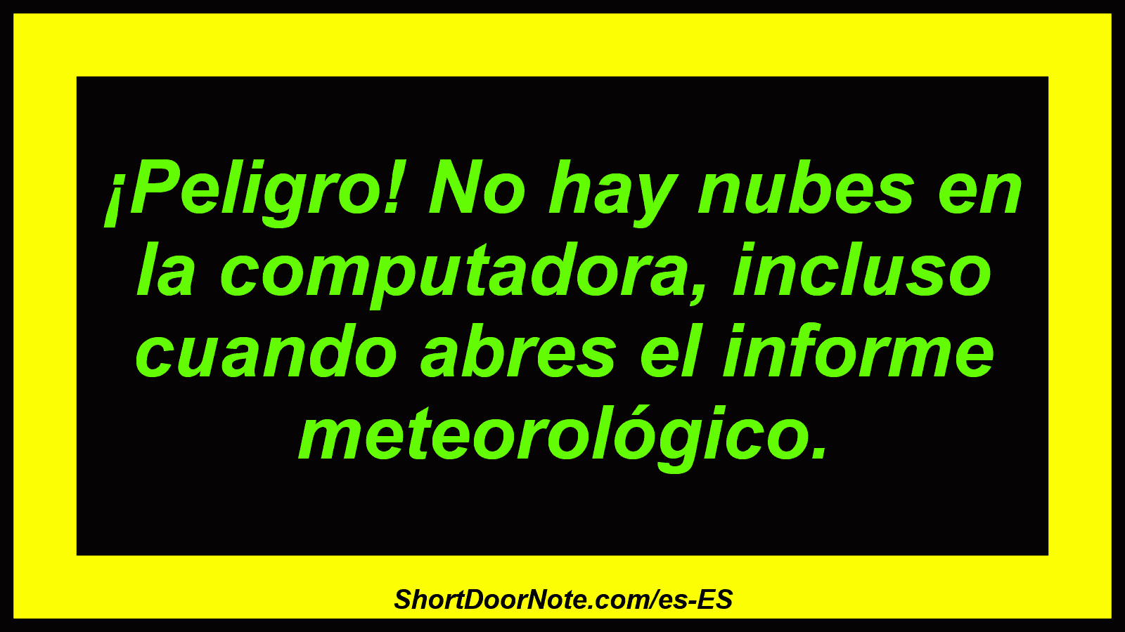 ¡Peligro! No hay nubes en la computadora, incluso cuando abres el informe meteorológico.
