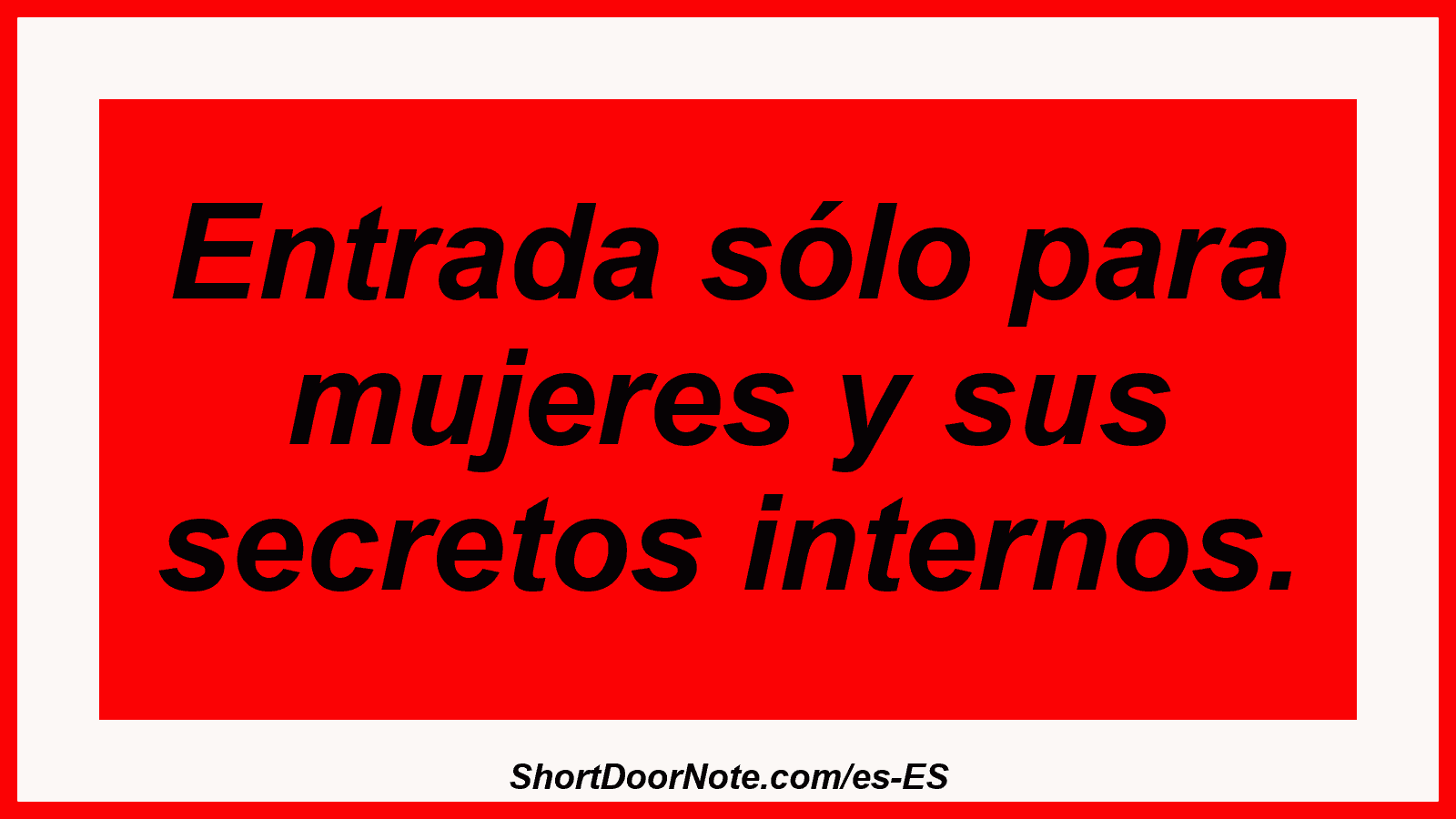 Entrada sólo para mujeres y sus secretos internos.
