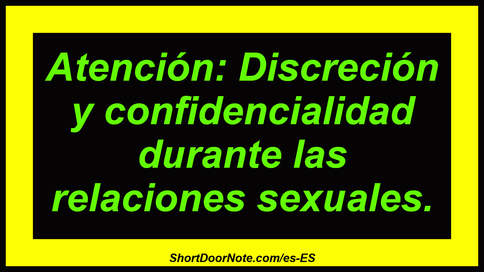 Atención: Discreción y confidencialidad durante las relaciones sexuales.

