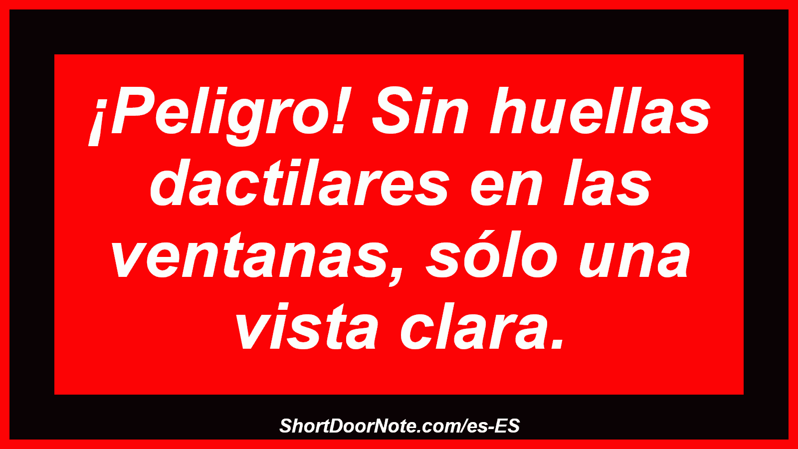 ¡Peligro! Sin huellas dactilares en las ventanas, sólo una vista clara.
