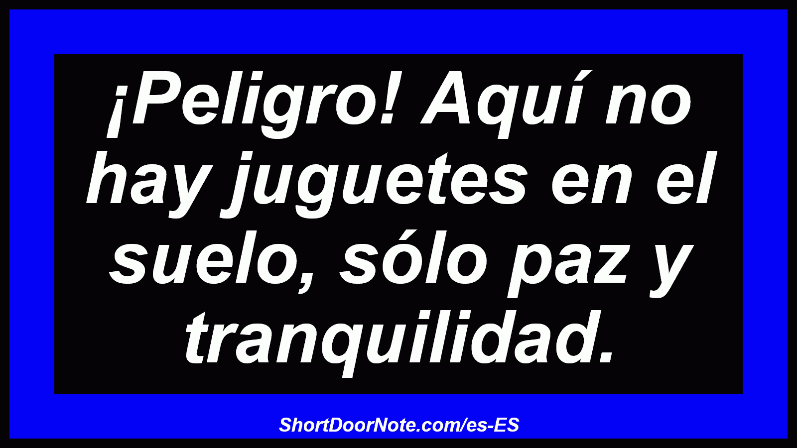 ¡Peligro! Aquí no hay juguetes en el suelo, sólo paz y tranquilidad.

