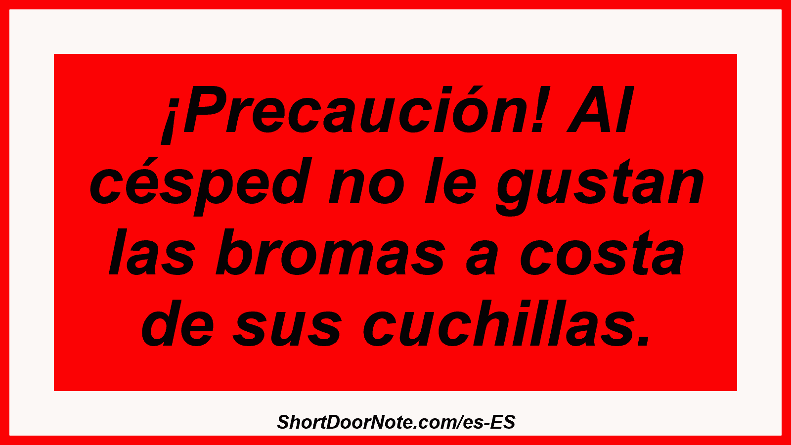 ¡Precaución! Al césped no le gustan las bromas a costa de sus cuchillas.
